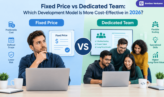 Fixed Price vs Dedicated Team Which Development Model Is More Cost-Effective in 2026 